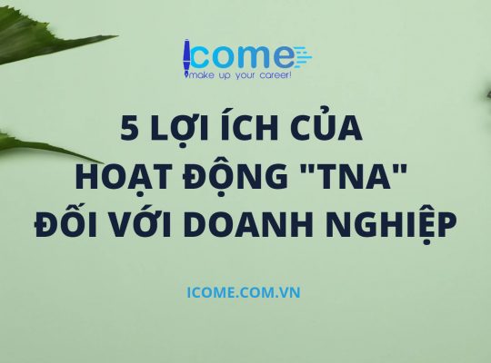 5 lợi ích của hoạt động TNA đối với doanh nghiệp