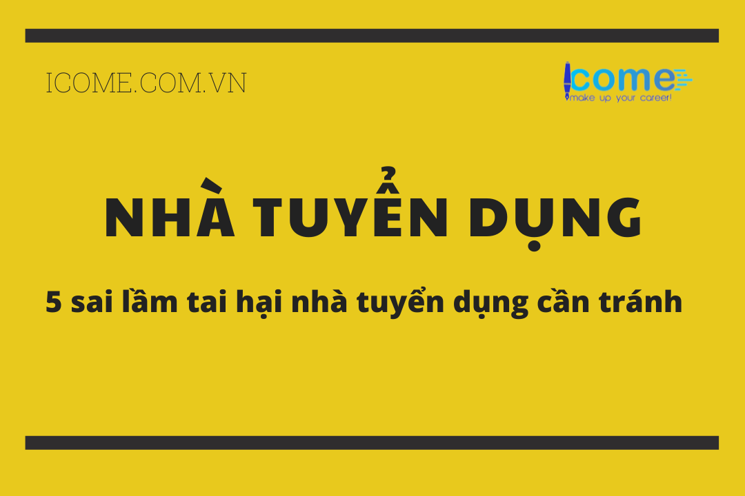 5 sai lầm tai hại nhà tuyển dụng nên tránh
